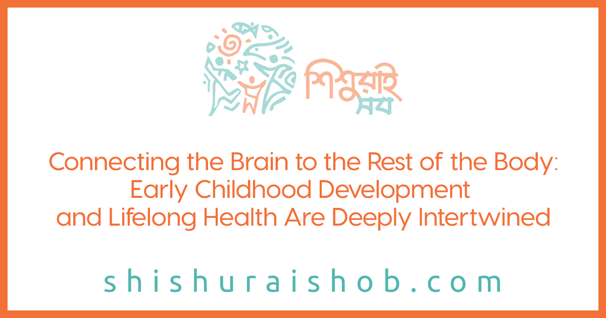 Connecting the Brain to the Rest of the Body: Early Childhood Development and Lifelong Health Are Deeply Intertwined