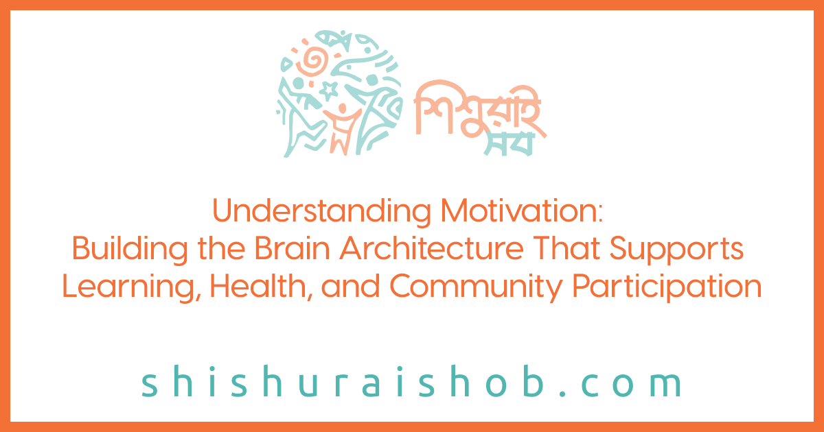 Understanding Motivation: Building the Brain Architecture That Supports Learning, Health, and Community Participation