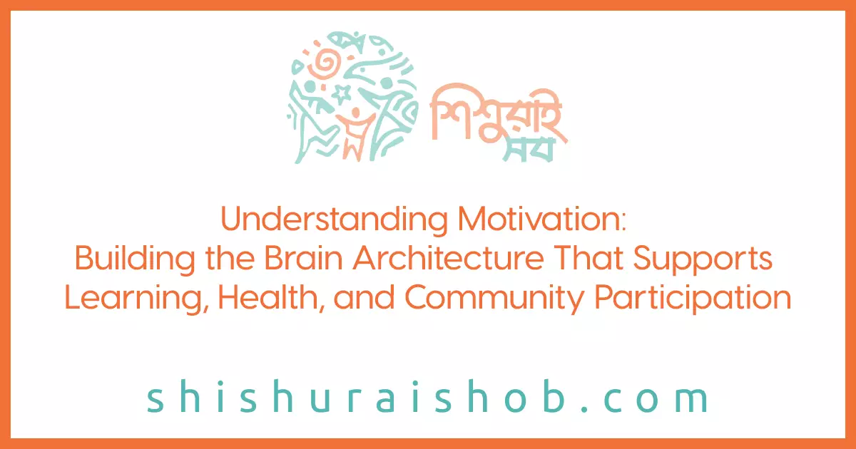 Understanding Motivation: Building the Brain Architecture That Supports Learning, Health, and Community Participation